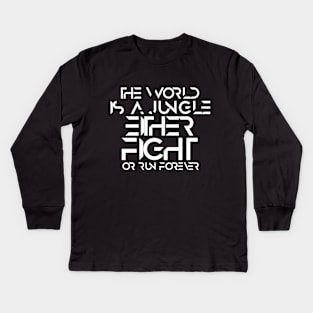 The world is a jungle either fight or run forever Kids Long Sleeve T-Shirt